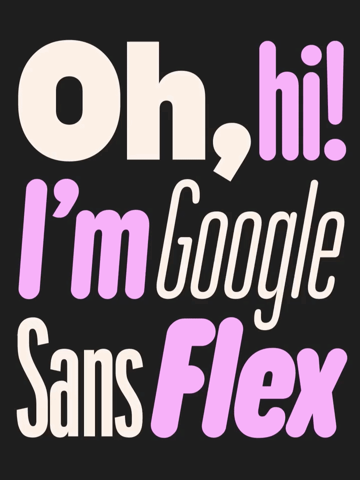 Animación dinámica y colorida con el texto 'Oh, hi! I'm Google Sans Flex' alternando rápidamente entre múltiples grosores, anchos y estilos en colores rosa y blanco. Representa la versatilidad, personalidad y el poder expresivo ilimitado de usar un solo archivo de fuente variable.